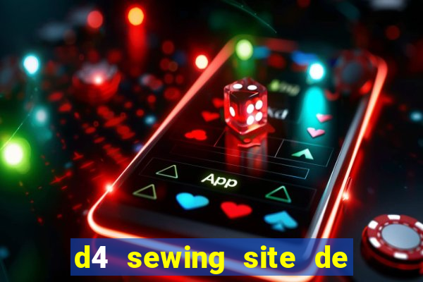 d4 sewing site de relacionamento login entrar